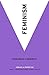 Feminism: Ideas in Profile (Ideas in Profile - small books, big ideas)