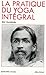 La Pratique du yoga intégral (Spiritualités vivantes Poche) (French Edition)