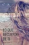 Lo que recuerdo de ti (TRILOGÍA RECUERDOS nº 1) by Bianca M.M.