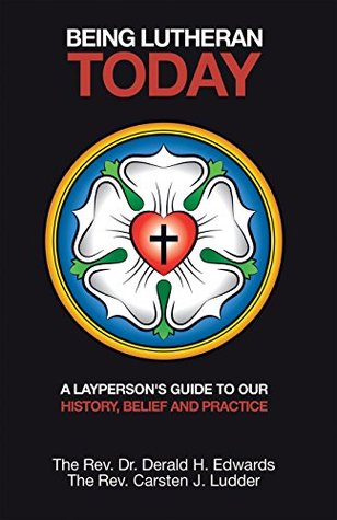 Being Lutheran Today: A Layperson’S Guide to Our History, Belief and Practice (Kindle Edition)