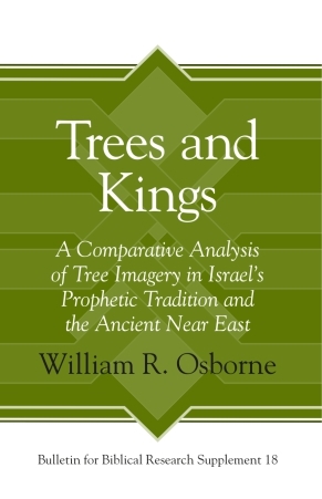 Trees and Kings: A Comparative Analysis of Tree Imagery in Israel's Prophetic Tradition and the Ancient Near East (Hardcover)