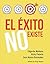 El Exito NO Existe by Vicky Palacio