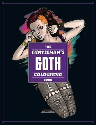 The Gentleman's GOTH Coloring Book: All the dark lovelies to color in! (The Gentleman's Coloring Books)