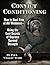 Convict Conditioning: How to Bust Free of All Weakness--Using the Lost Secrets of Supreme Survival Strength