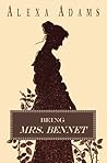 Being Mrs. Bennet Being Mrs. Bennet