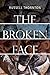 The Broken Face by Russell Thornton