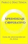Aprendizaje Cooperativo: 4ª Edición de la Guía de aplicación en el aula (Hacia una nueva escuela nº 2) (Spanish Edition)