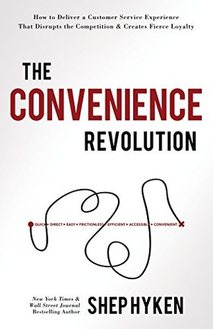The Convenience Revolution: How to Deliver a Customer Service Experience that Disrupts the Competition and Creates Fierce Loyalty (Kindle Edition)