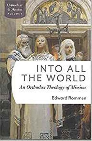 Into All the World: An Orthodox Theology of Mission (Orthodoxy & Mission)