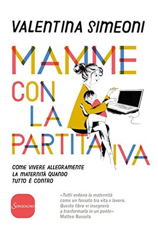 Mamme con la partita Iva: Come vivere allegramente la maternità quando tutto è contro (Italian Edition)