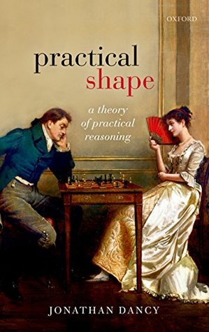 Practical Shape: A Theory of Practical Reasoning (Kindle Edition)