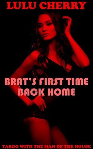 Brat's First Time Back Home: Taboo with the Man of the House (Kindle Edition)