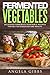 Fermented Vegetables: Delic...