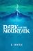 Dark was the Mountain by J. Owen