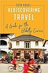 Rediscovering Travel: A Guide for the Globally Curious