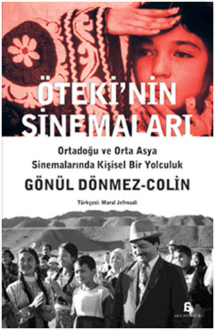Öteki'nin Sinemaları - Ortadoğu ve Orta Asya Sinemalarında Kişisel Bir Yolculuk