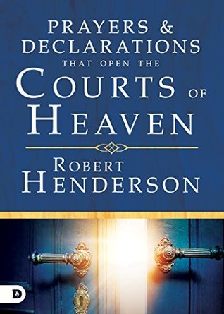 Prayers and Declarations that Open the Courts of Heaven (Kindle Edition)