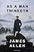As a Man Thinketh: Original Edition