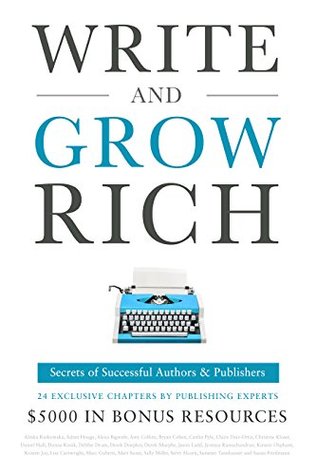Write and Grow Rich: Secrets of Successful Authors and Publishers (Kindle Edition)
