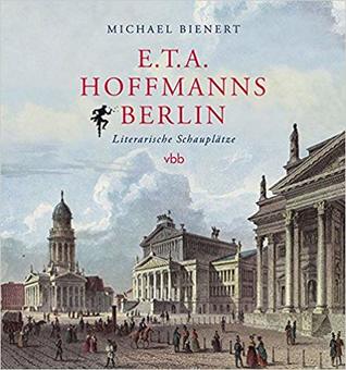 E.T.A. Hoffmanns Berlin: Literarische Schauplätze (Hardcover)