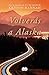 Volverás a Alaska by Kristin Hannah