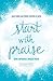 Start with Praise: Living Empowered Through Prayer