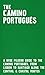 The Camino Portugués - A Wise Pilgrim Guide to the Camino Por... by Michael Matynka Iglesias