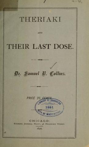 Theriaki and Their Last Dose: Letters of Fitz Hugh Ludlow and Others, to Dr. Samuel B. Collins, Relating to the Most Wonderful Medical Discovery of the Age (Unknown Binding)