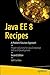 Java EE 8 Recipes: A Problem-Solution Approach: 2nd Edition