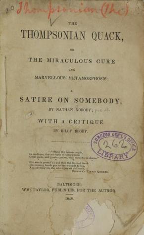 The Thompsonian Quack, or the Miraculous Cure and Marvellous Metamorphosis: a satire on somebody (Unknown Binding)