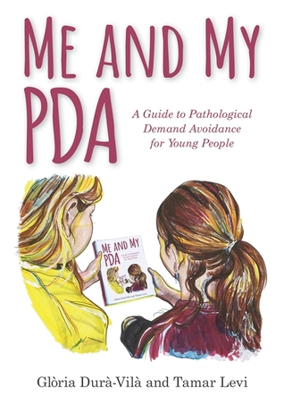 Me and My PDA: A Guide to Pathological Demand Avoidance for Young People (Hardcover)
