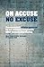 On accuse no excuse
