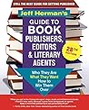 Jeff Herman's Guide to Book Publishers, Editors & Literary Agents: Who They Are, What They Want, How to Win Them Over