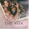 Worth the Risk by K. Bromberg
