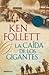 La caída de los gigantes by Ken Follett