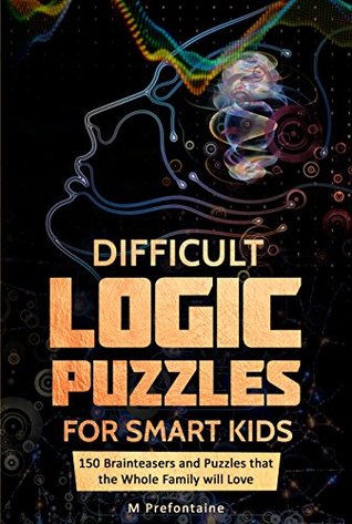 Difficult Logic Puzzles for Smart Kids: 150 Brainteasers and Puzzles the Whole Family will Love (ebook)