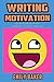 Writing Motivation: Fighting Depression, How to Be Happy, Overcome Writer