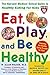 Eat, Play, and Be Healthy
