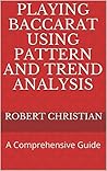 Playing Baccarat using Pattern and Trend Analysis: A Comprehensive Guide