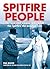 Spitfire People: The men and women who made the Spitfire the aviation icon