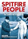 Spitfire People: The men and women who made the Spitfire the aviation icon