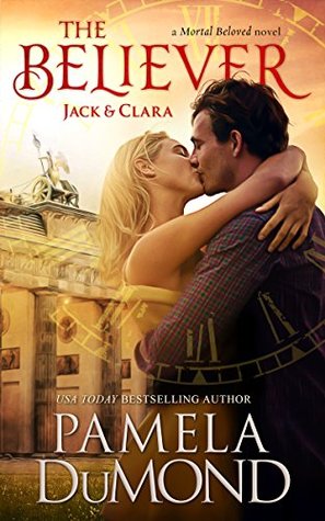 The Believer: Jack & Clara (Mortal Beloved Historical Fantasy Time Travel Book 4)