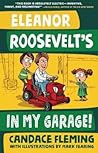 Eleanor Roosevelt's in My Garage! by Candace Fleming