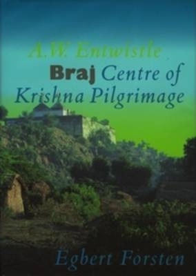 Braj, Centre of Krishna Pilgrimage (Groningen Oriental Studies, 3)