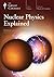 Nuclear Physics Explained by Lawrence Weinstein
