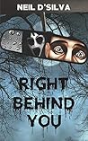 Right Behind You by Neil D S'ilva
