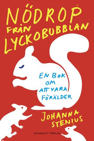 Nödrop från lyckobubblan: en bok om att vara förälder (Hardcover)