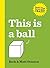 This Is a Ball (Books That Drive Kids Crazy Book 1)