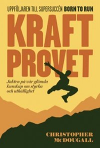 Kraftprovet jakten på vår glömda kunskap om styrka och uthållighet