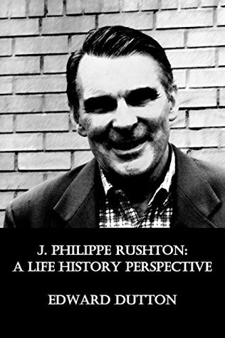 J. Philippe Rushton: A Life History Perspective (Kindle Edition)